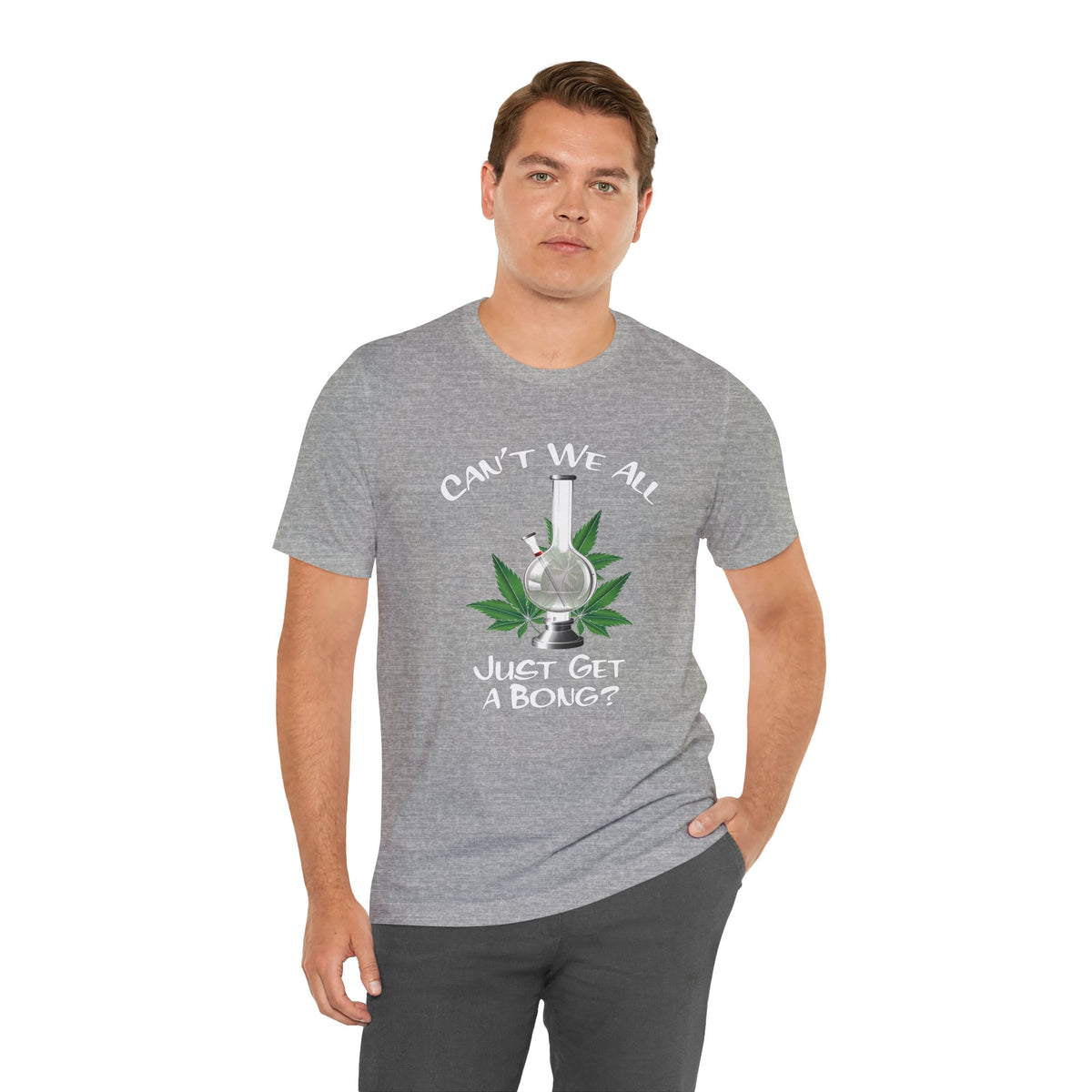 Bong Graphic Tee — "Can't We All Just Get a Bong?" Casual Cannabis T‑Shirt