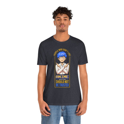 Anime Skeptic T‑Shirt — "People Who Don’t Like Anime Should Not Be Trusted" Graphic Tee