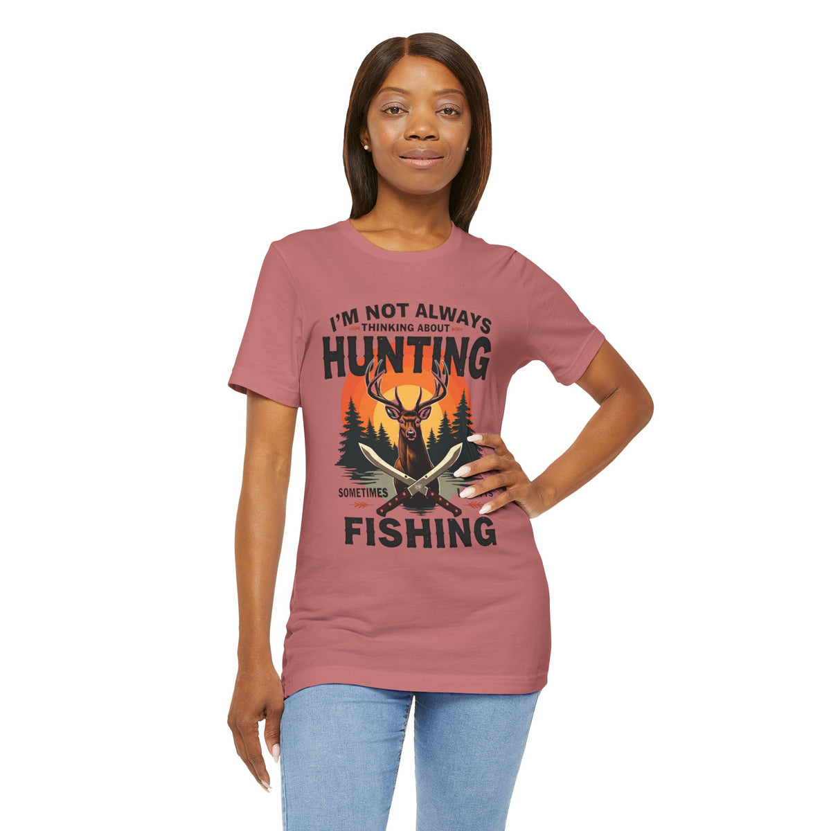Hunting & Fishing Tee — "I'm Not Always Thinking About Hunting, Sometimes It's Fishing" Graphic T-Shirt