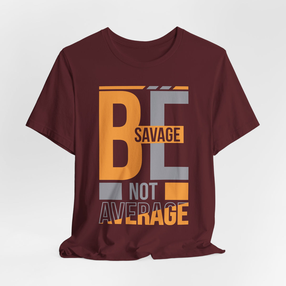 Be Savage Not Average T-Shirt — Motivational  Graphic  Tee
