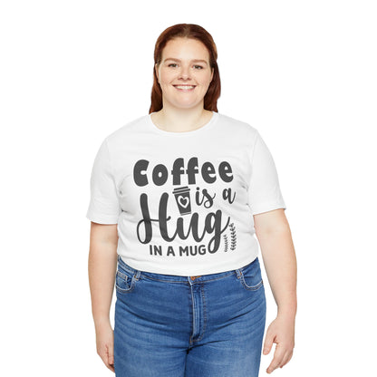Coffee Is a Hug in a Mug T-Shirt — Funny Coffee Lover Tee