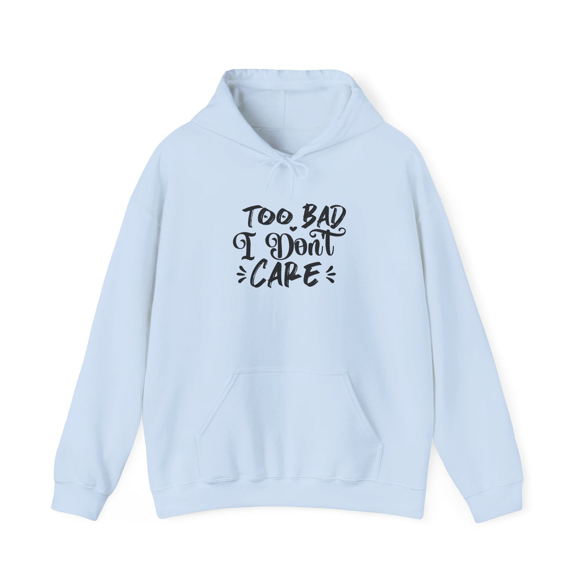 “Too Bad I Don’t Care” Hoodie — Casual Sassy Graphic Pullover