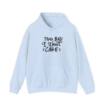 “Too Bad I Don’t Care” Hoodie — Casual Sassy Graphic Pullover
