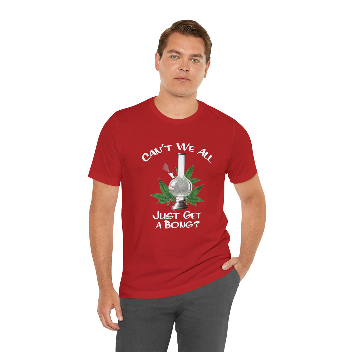 Bong Graphic Tee — "Can't We All Just Get a Bong?" Casual Cannabis T‑Shirt