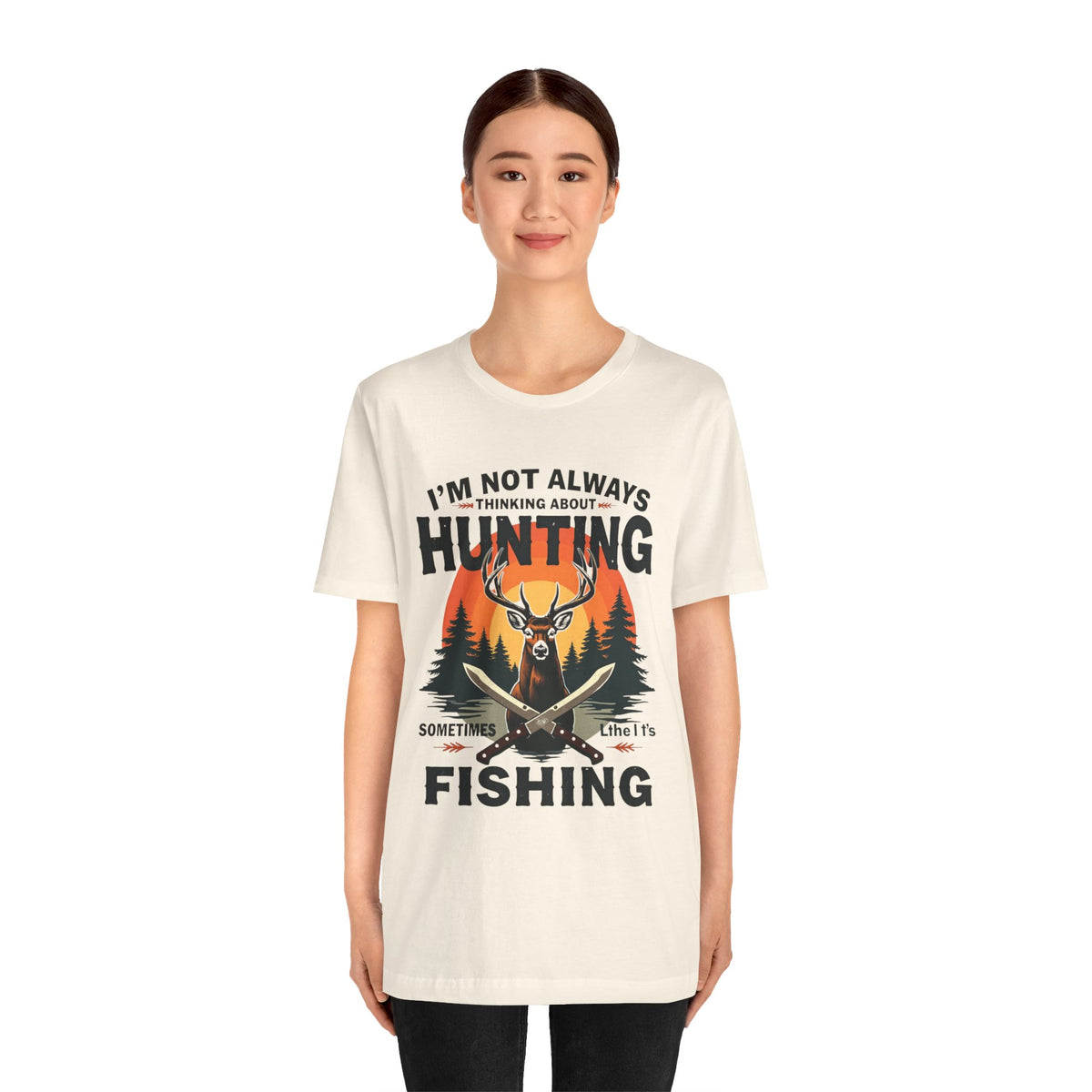 Hunting & Fishing Tee — "I'm Not Always Thinking About Hunting, Sometimes It's Fishing" Graphic T-Shirt
