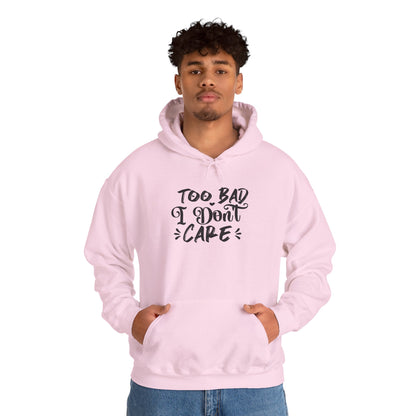 “Too Bad I Don’t Care” Hoodie — Casual Sassy Graphic Pullover