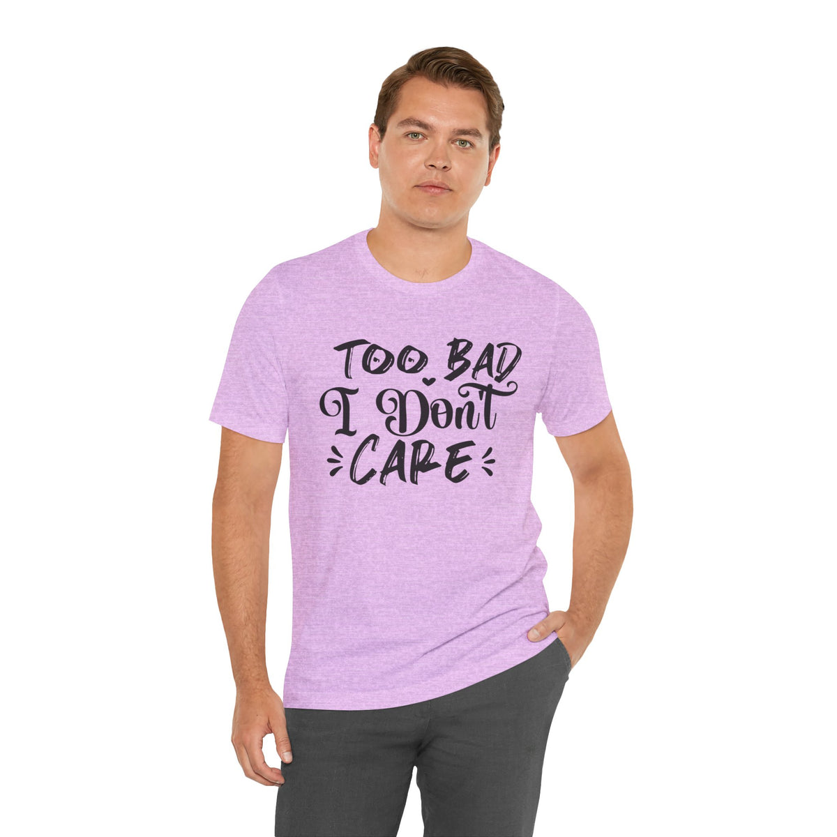 'Too Bad I Don't Care' Graphic Tee - Funny Statement T-Shirt