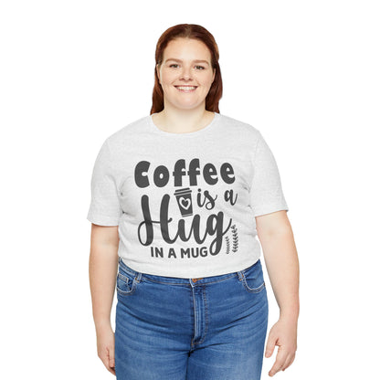Coffee Is a Hug in a Mug T-Shirt — Funny Coffee Lover Tee