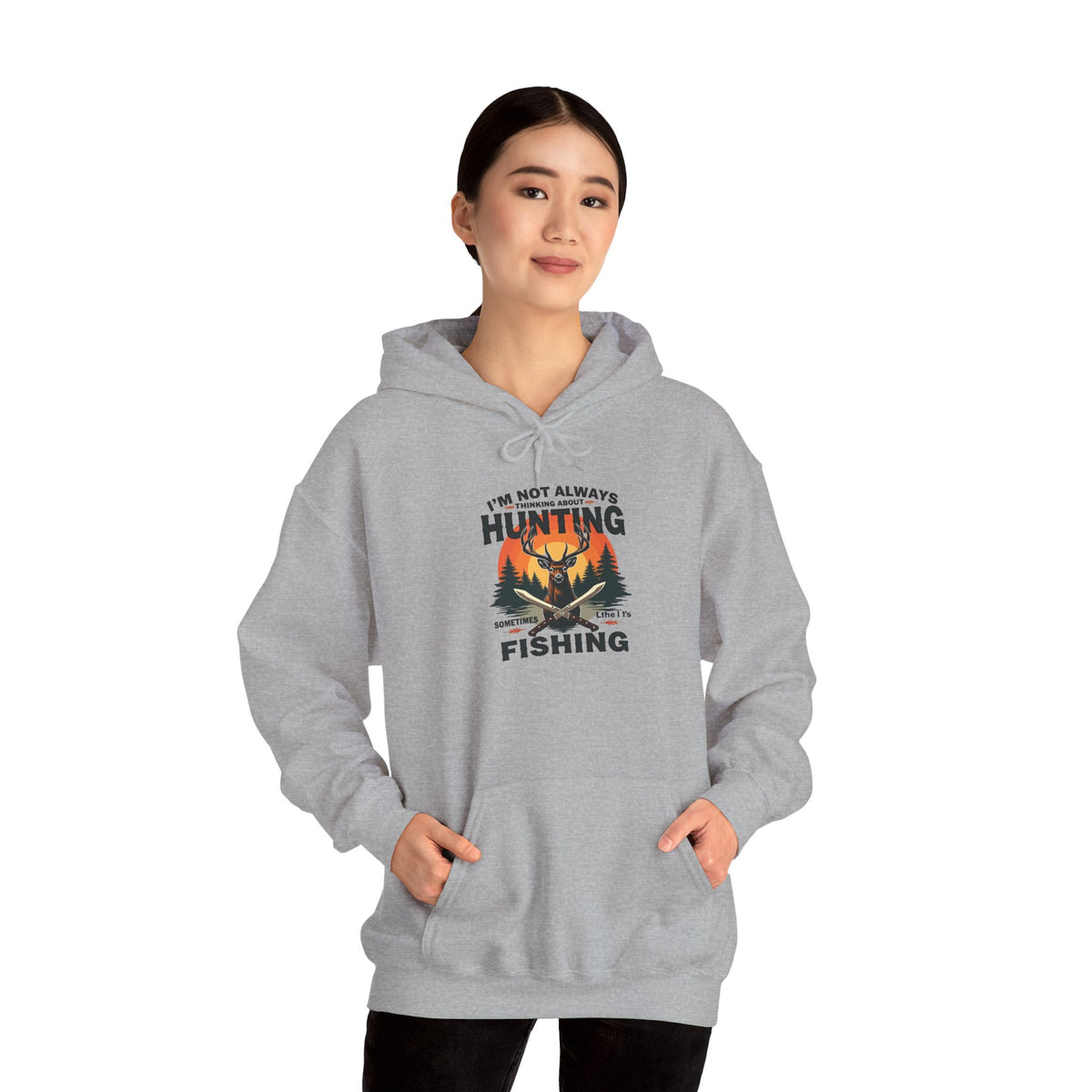Hunting & Fishing Hoodie - "I'm Not Always Hunting, Sometimes I Fish" Outdoor Graphic Sweatshirt
