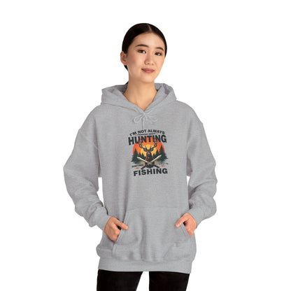 Hunting & Fishing Hoodie - "I'm Not Always Hunting, Sometimes I Fish" Outdoor Graphic Sweatshirt
