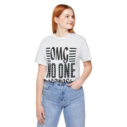 OMG No One Cares Tee — Funny Graphic Statement T‑Shirt