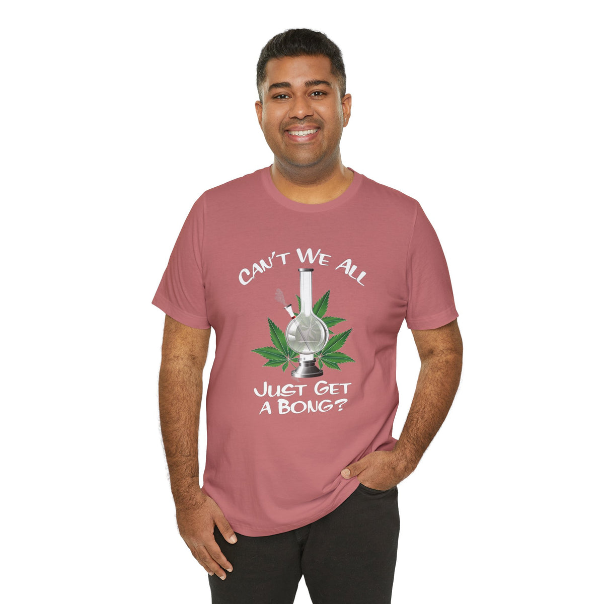 Bong Graphic Tee — "Can't We All Just Get a Bong?" Casual Cannabis T‑Shirt
