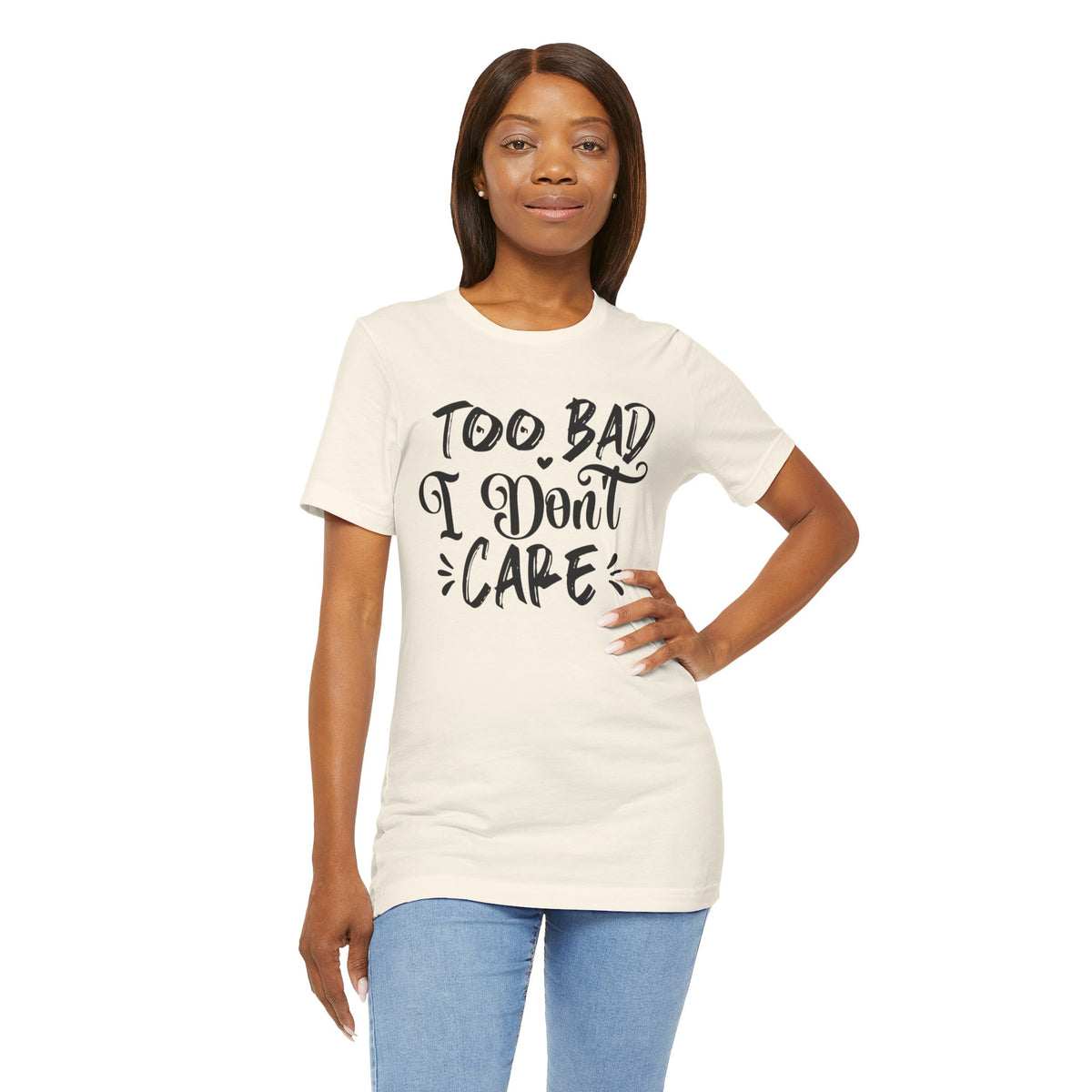 'Too Bad I Don't Care' Graphic Tee - Funny Statement T-Shirt