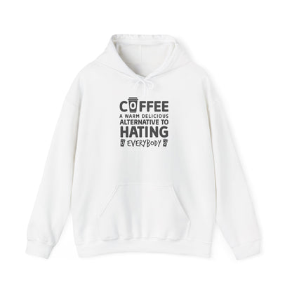 Coffee Hoodie - "Coffee: A Warm Delicious Alternative to Hating Everybody" Funny Graphic Pullover