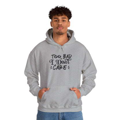 “Too Bad I Don’t Care” Hoodie — Casual Sassy Graphic Pullover