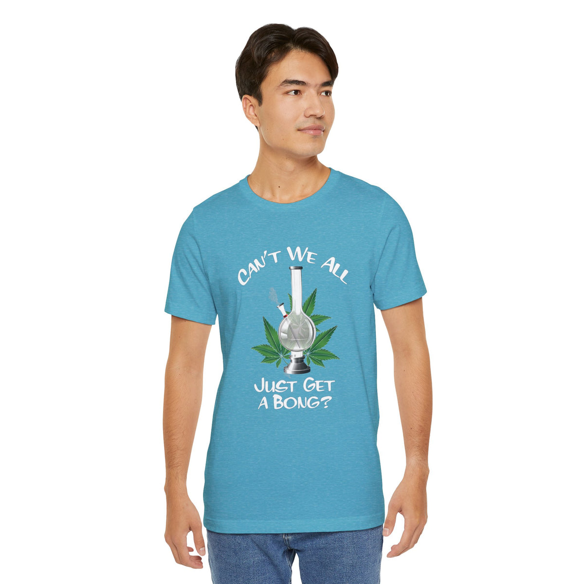 Bong Graphic Tee — "Can't We All Just Get a Bong?" Casual Cannabis T‑Shirt