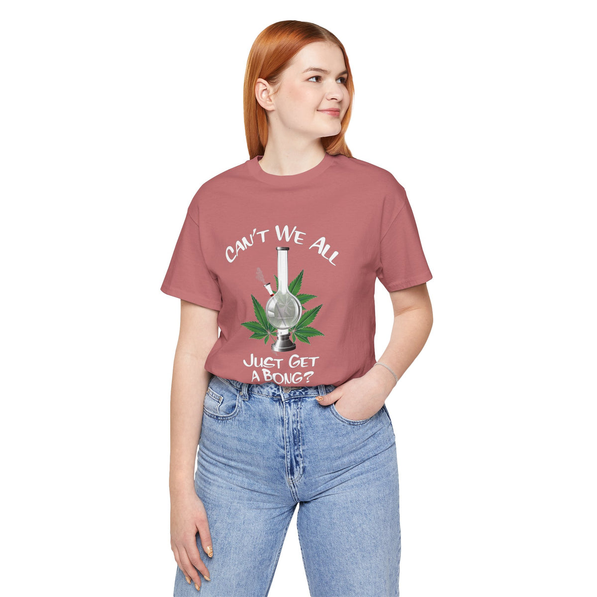 Bong Graphic Tee — "Can't We All Just Get a Bong?" Casual Cannabis T‑Shirt
