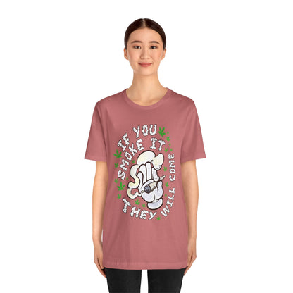 T-Shirt — "If You Smoke It They Will Come" Funny Cannabis Graphic Tee