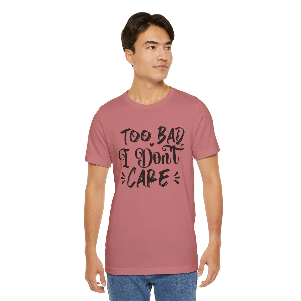 'Too Bad I Don't Care' Graphic Tee - Funny Statement T-Shirt