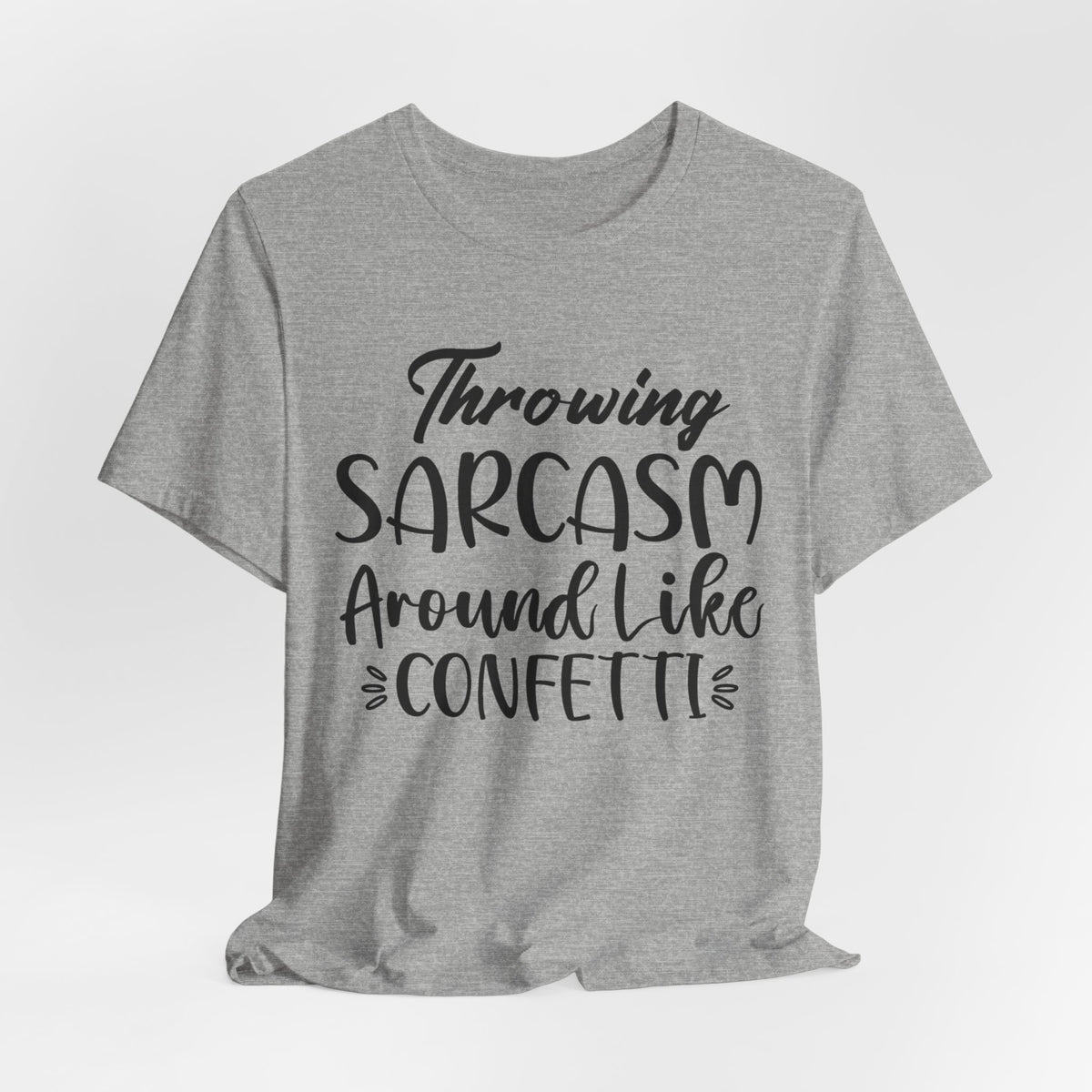 Sarcasm Tee — "Throwing Sarcasm Around Like Confetti" Graphic T-Shirt