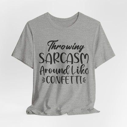 Sarcasm Tee — "Throwing Sarcasm Around Like Confetti" Graphic T-Shirt