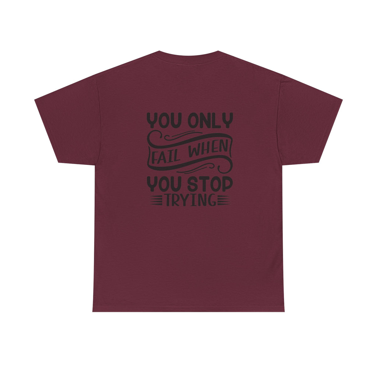 Motivational Tee — "Your Only Limit Is You / You Only Fail When You Stop Trying" Inspirational Shirt