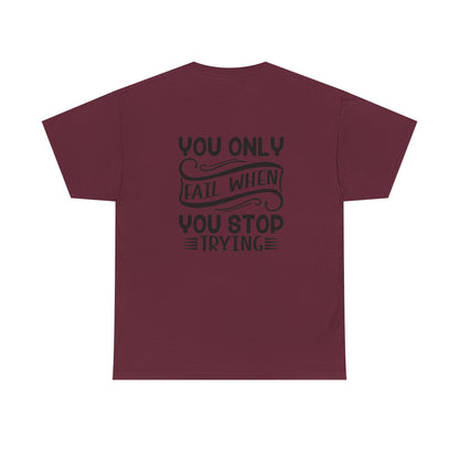Motivational Tee — "Your Only Limit Is You / You Only Fail When You Stop Trying" Inspirational Shirt