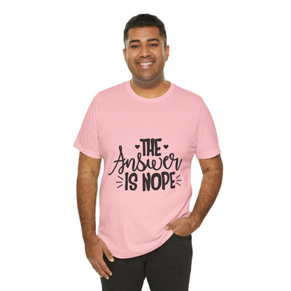 The Answer Is Nope Tee — Funny Graphic Short Sleeve Shirt
