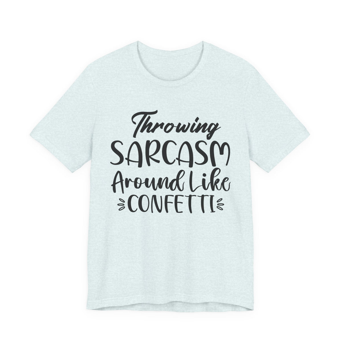 Sarcasm Tee — "Throwing Sarcasm Around Like Confetti" Graphic T-Shirt