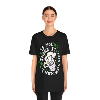 T-Shirt — "If You Smoke It They Will Come" Funny Cannabis Graphic Tee
