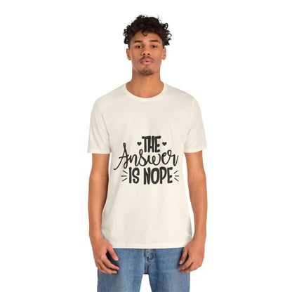 The Answer Is Nope Tee — Funny Graphic Short Sleeve Shirt