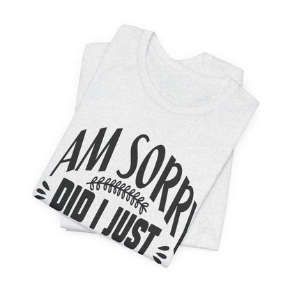 I Am Sorry Did I Just Roll My Eyes Out Loud T‑Shirt