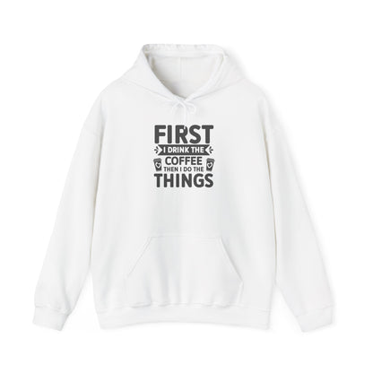 Coffee Lover Hoodie — "First I Drink the Coffee Then I Do the Things" Pullover