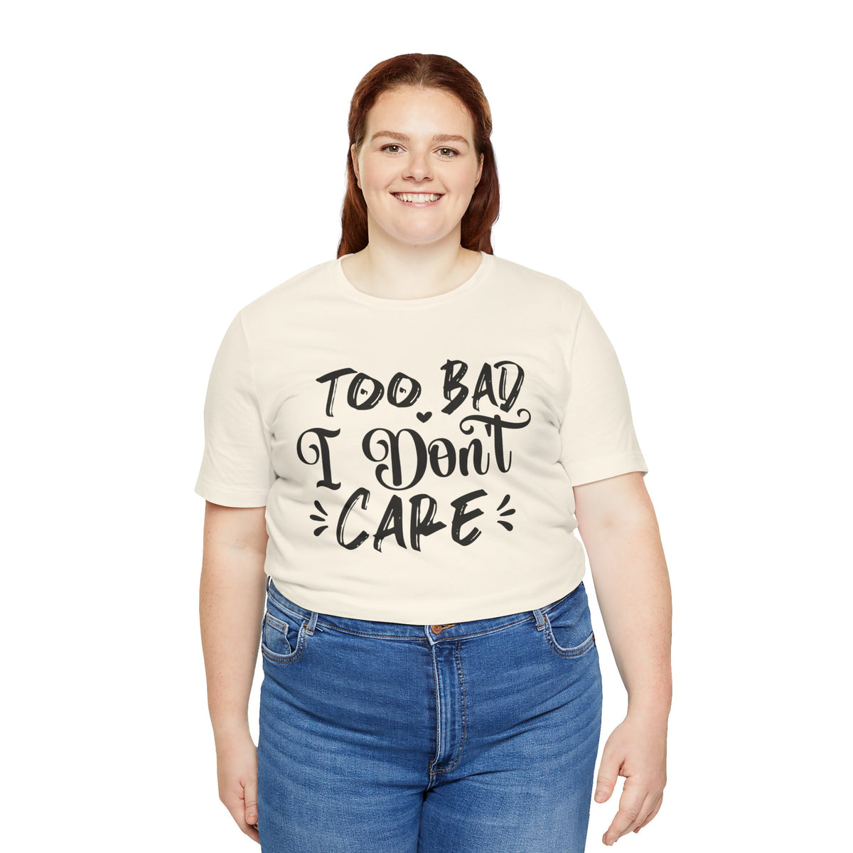 'Too Bad I Don't Care' Graphic Tee - Funny Statement T-Shirt