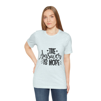 The Answer Is Nope Tee — Funny Graphic Short Sleeve Shirt
