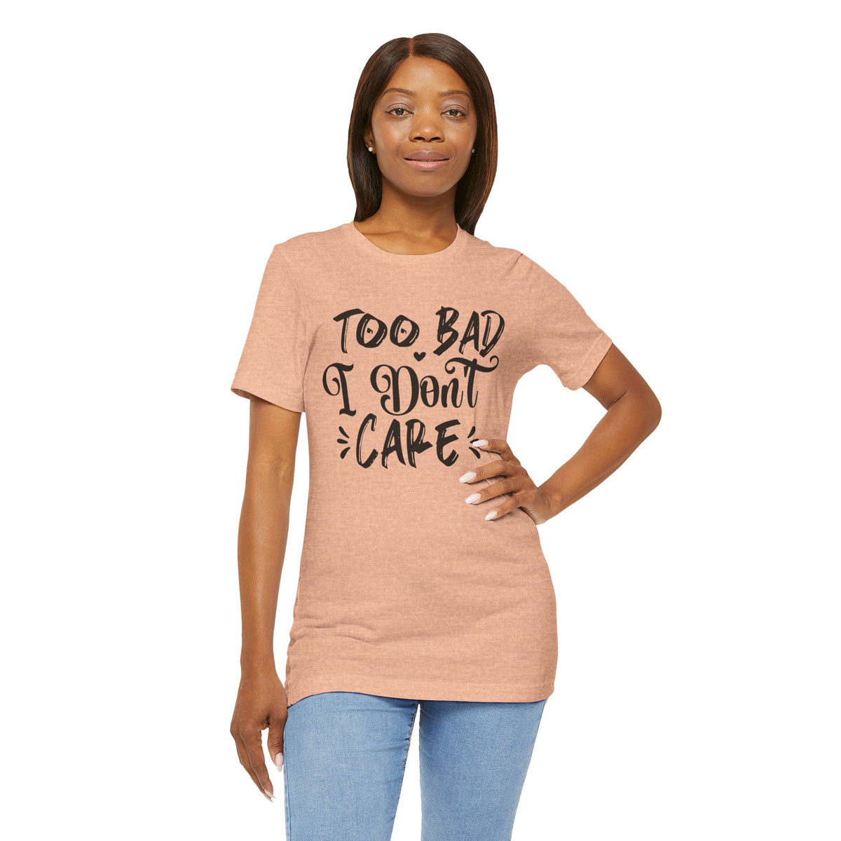 'Too Bad I Don't Care' Graphic Tee - Funny Statement T-Shirt