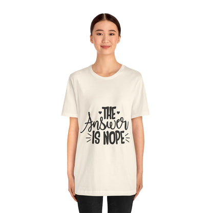 The Answer Is Nope Tee — Funny Graphic Short Sleeve Shirt