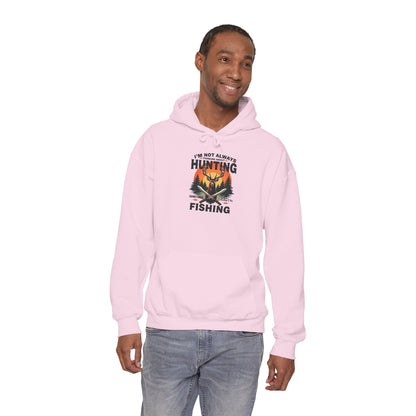 Hunting & Fishing Hoodie - "I'm Not Always Hunting, Sometimes I Fish" Outdoor Graphic Sweatshirt