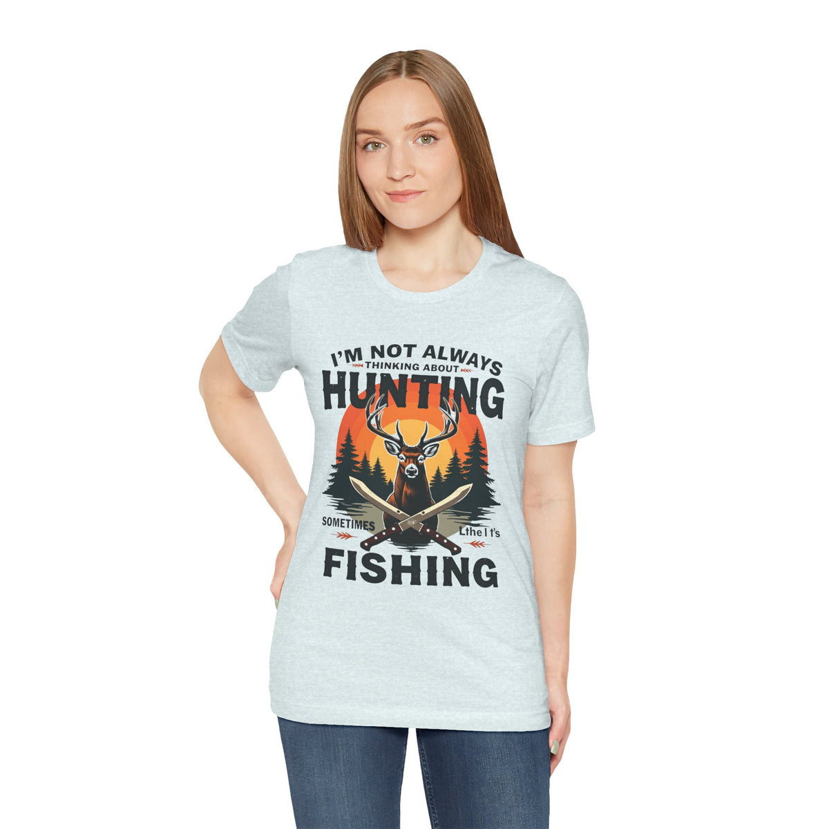 Hunting & Fishing Tee — "I'm Not Always Thinking About Hunting, Sometimes It's Fishing" Graphic T-Shirt