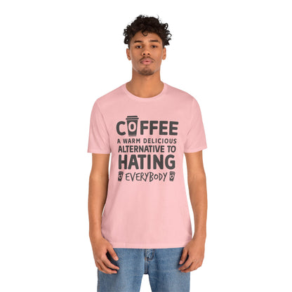 Coffee Tee — "Coffee: A Warm Delicious Alternative to Hating Everybody" Shirt