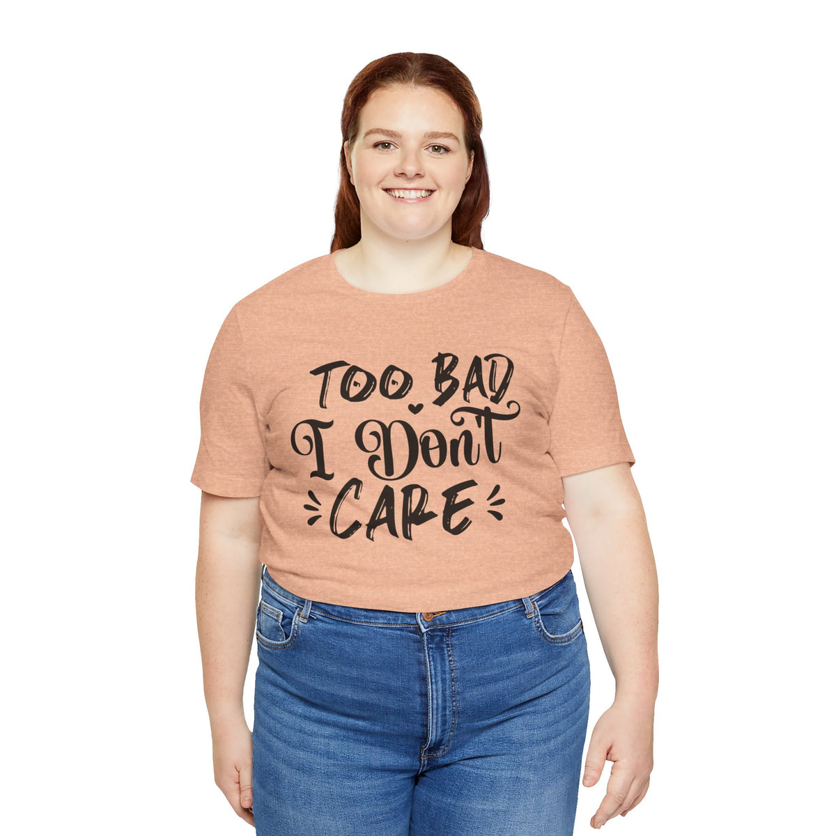 'Too Bad I Don't Care' Graphic Tee - Funny Statement T-Shirt