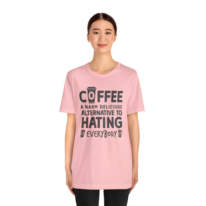 Coffee Tee — "Coffee: A Warm Delicious Alternative to Hating Everybody" Shirt