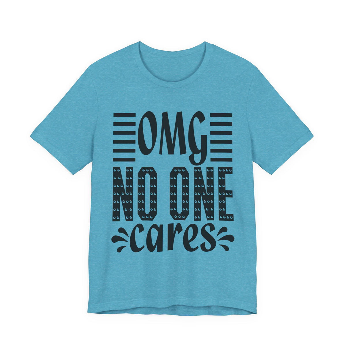 OMG No One Cares Tee — Funny Graphic Statement T‑Shirt