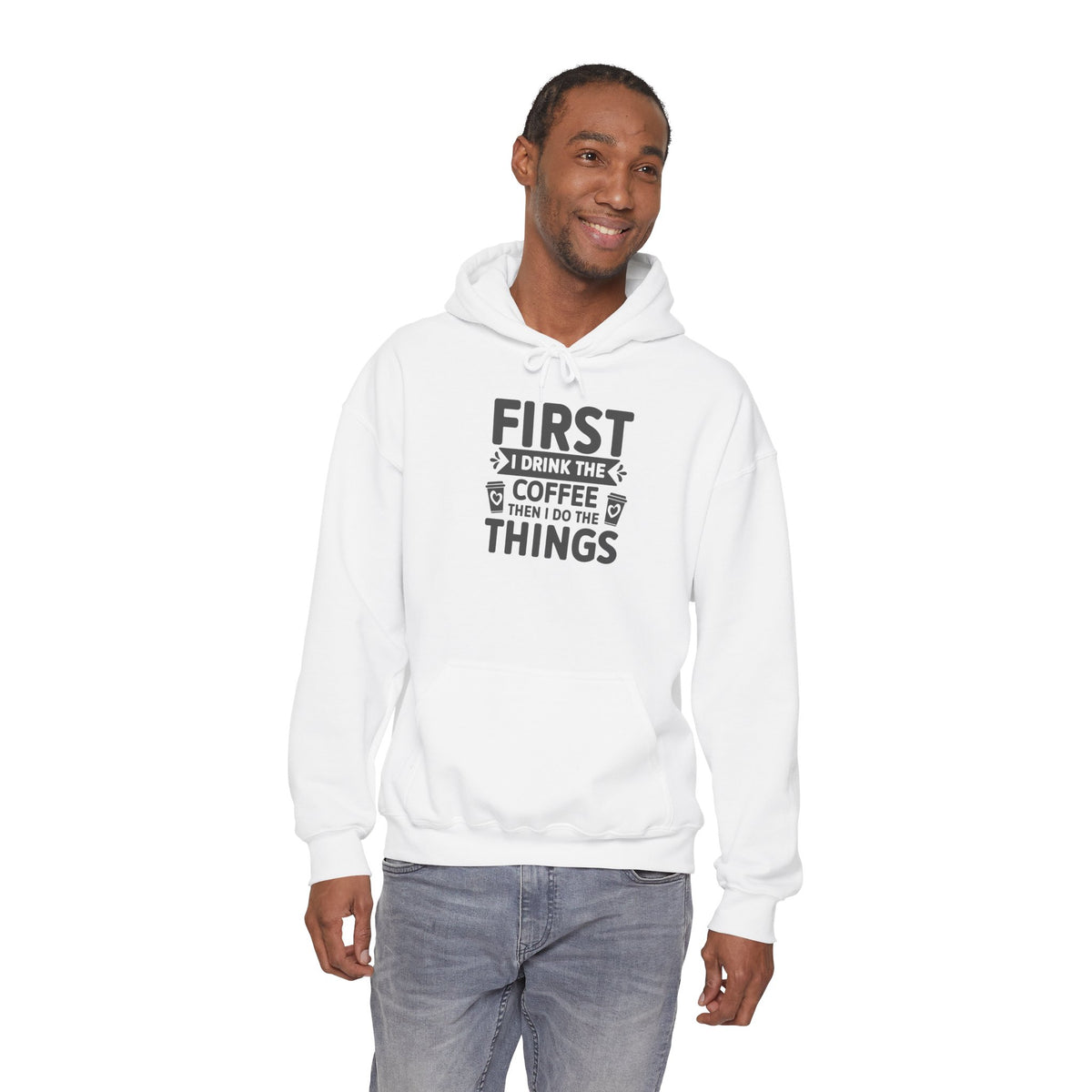 Coffee Lover Hoodie — "First I Drink the Coffee Then I Do the Things" Pullover