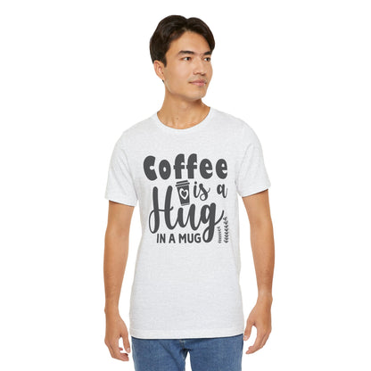 Coffee Is a Hug in a Mug T-Shirt — Funny Coffee Lover Tee