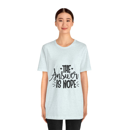 The Answer Is Nope Tee — Funny Graphic Short Sleeve Shirt