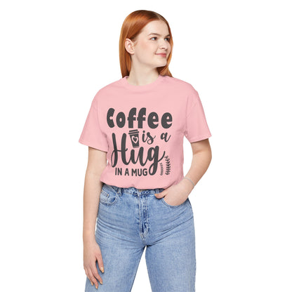 Coffee Is a Hug in a Mug T-Shirt — Funny Coffee Lover Tee