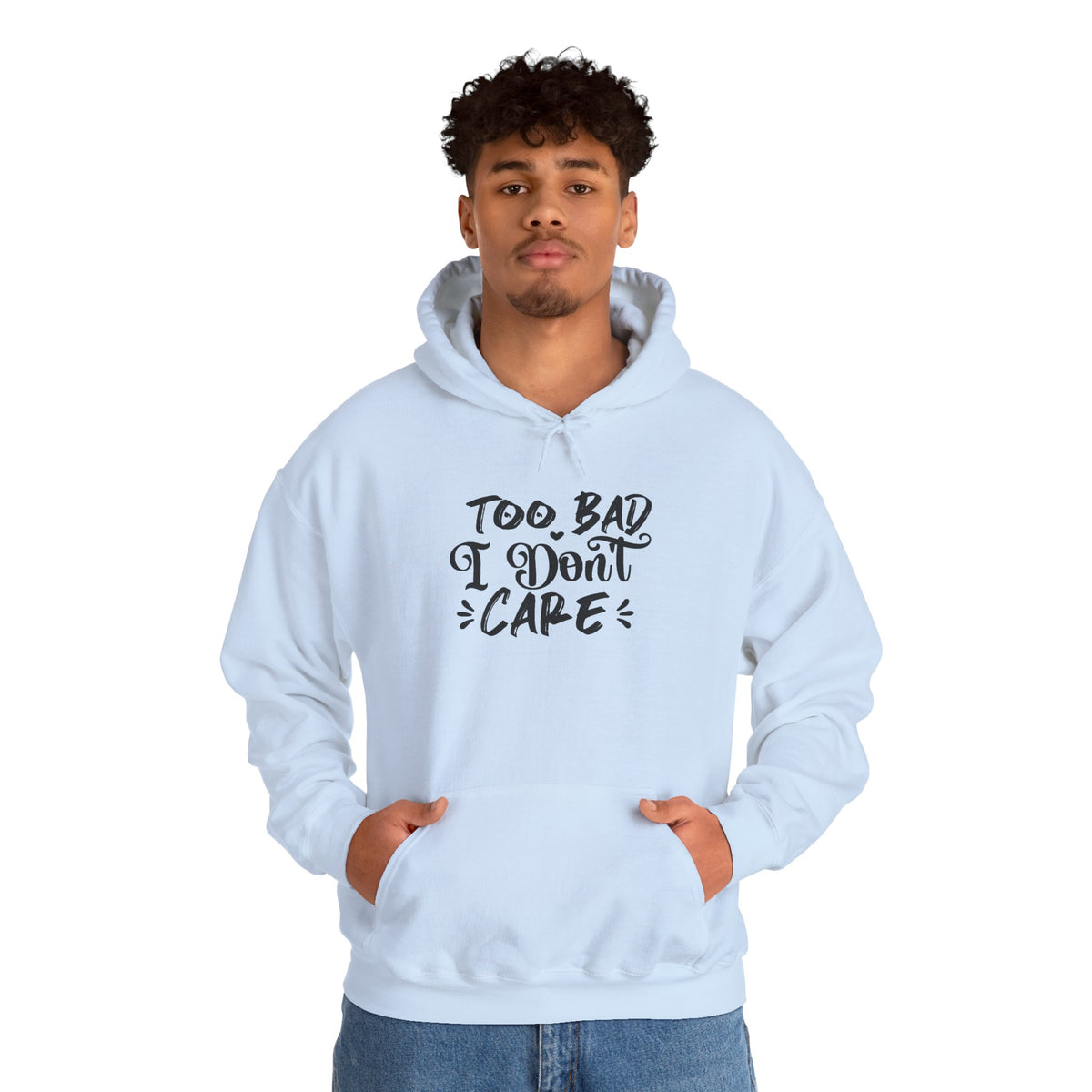 “Too Bad I Don’t Care” Hoodie — Casual Sassy Graphic Pullover