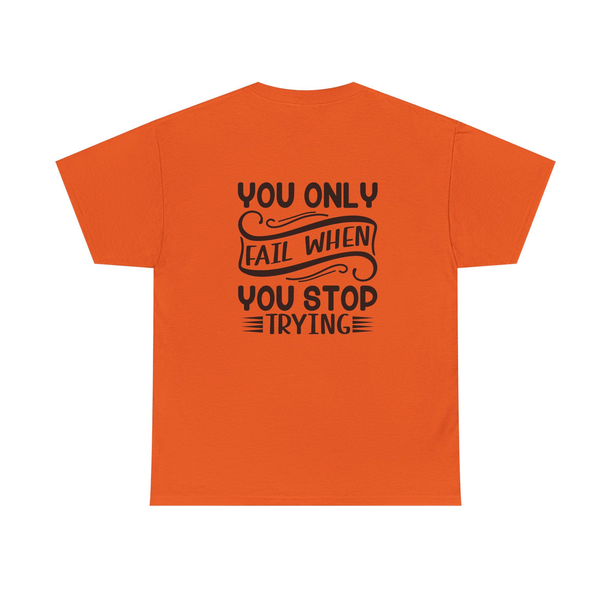Motivational Tee — "Your Only Limit Is You / You Only Fail When You Stop Trying" Inspirational Shirt