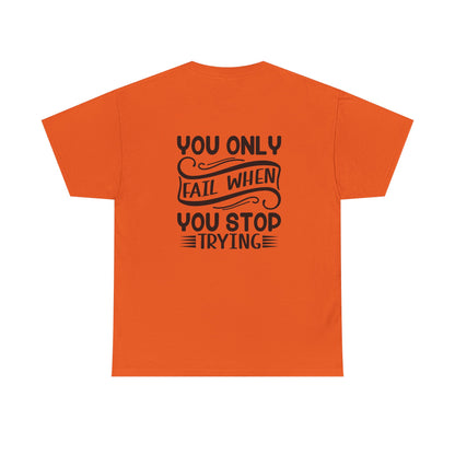 Motivational Tee — "Your Only Limit Is You / You Only Fail When You Stop Trying" Inspirational Shirt